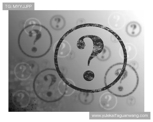 K8博彩常见问题解答:解决新手玩家的疑问与操作难题 K8博彩常见问题解答:解决新手玩家的疑问与操作难题